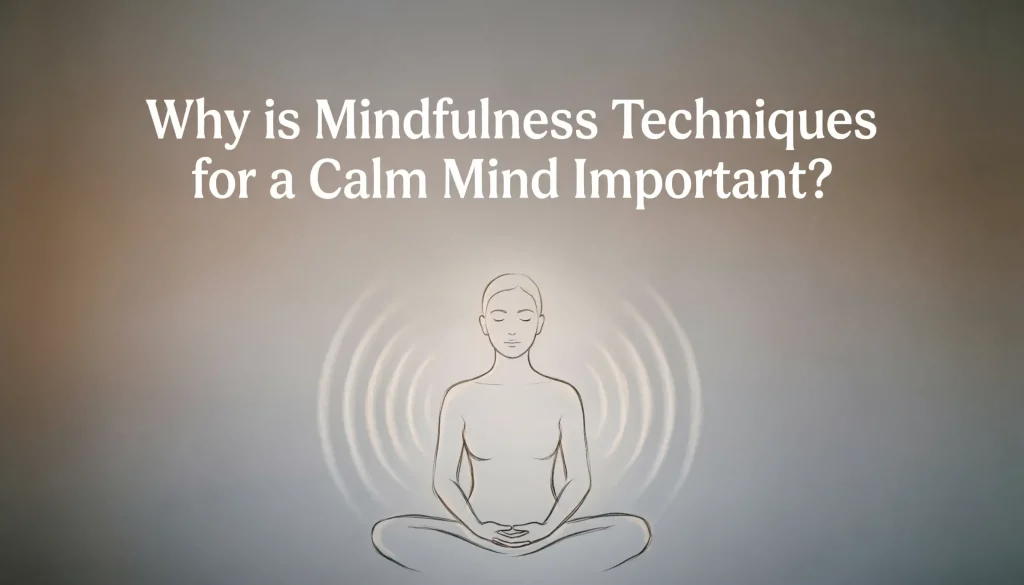 why is mindfulness techniques for a calm mind important